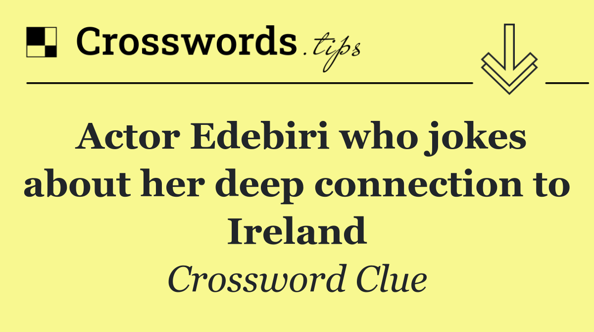 Actor Edebiri who jokes about her deep connection to Ireland
