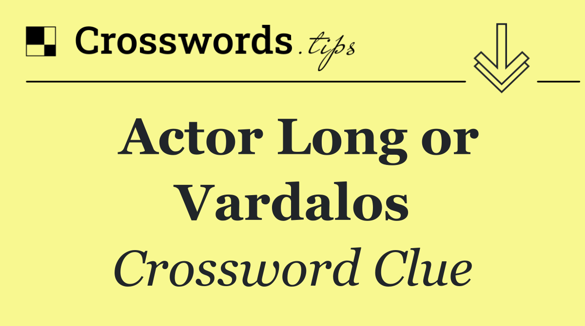Actor Long or Vardalos
