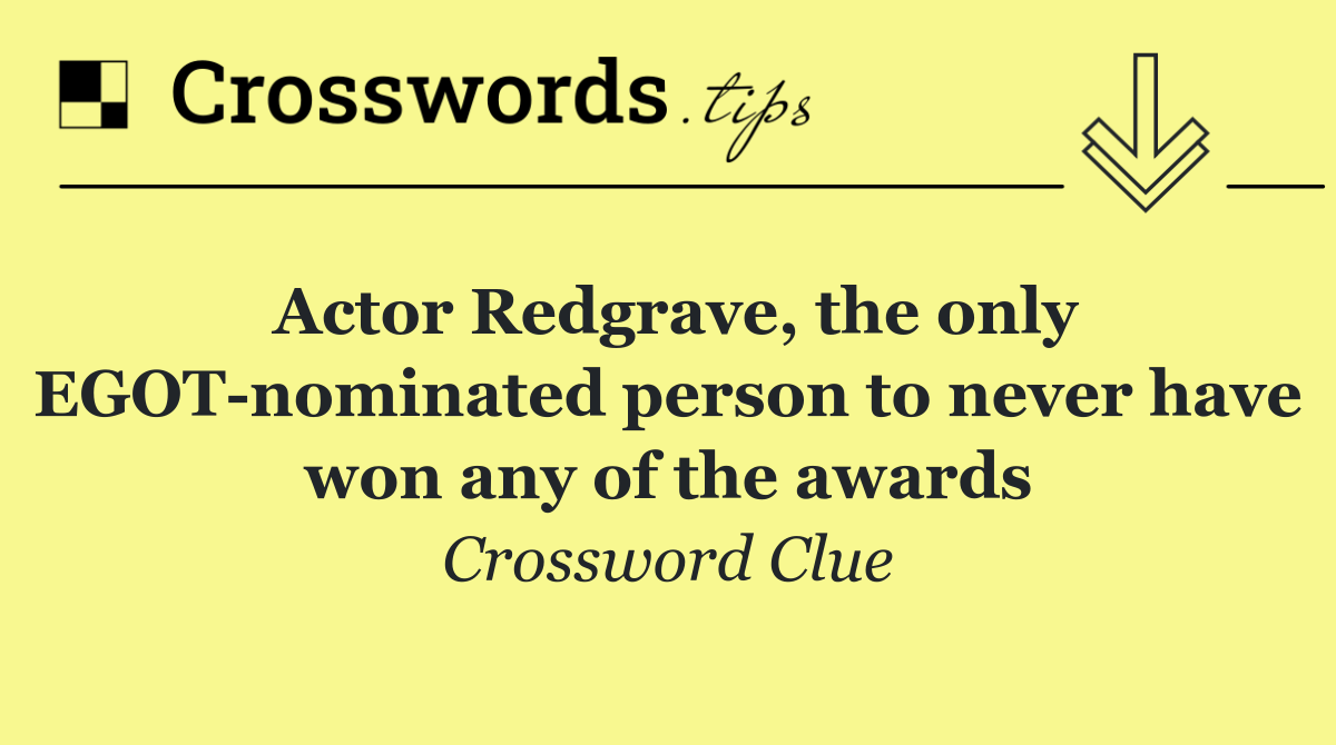 Actor Redgrave, the only EGOT nominated person to never have won any of the awards