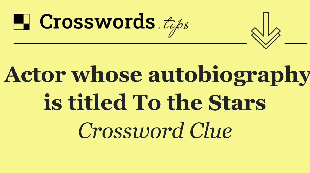 Actor whose autobiography is titled To the Stars