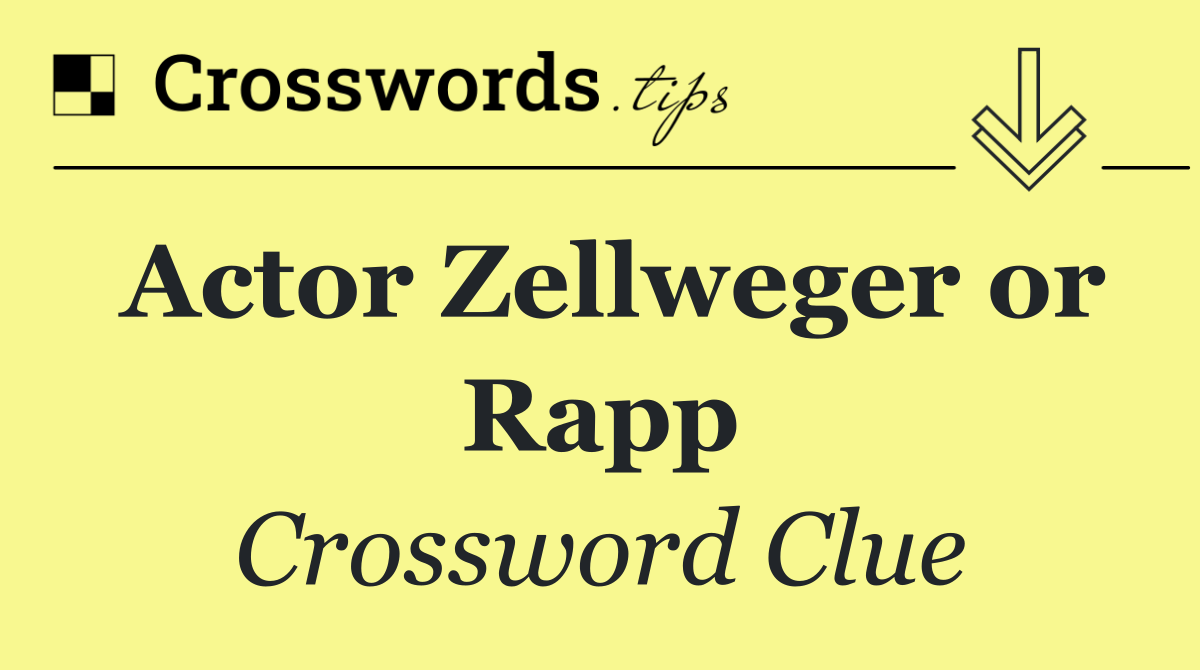 Actor Zellweger or Rapp