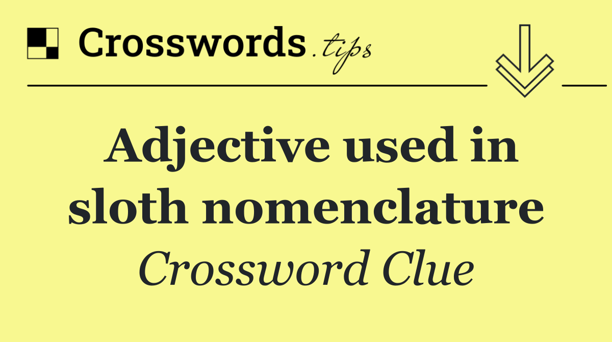 Adjective used in sloth nomenclature