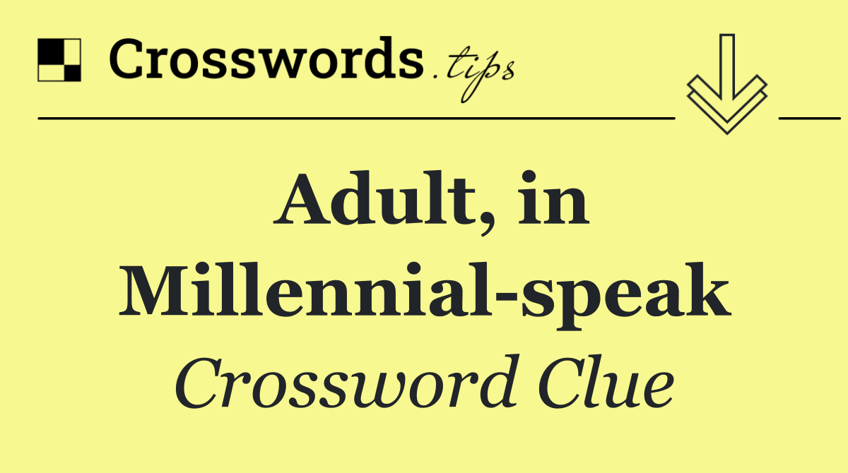 Adult, in Millennial speak
