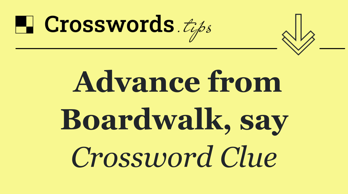 Advance from Boardwalk, say