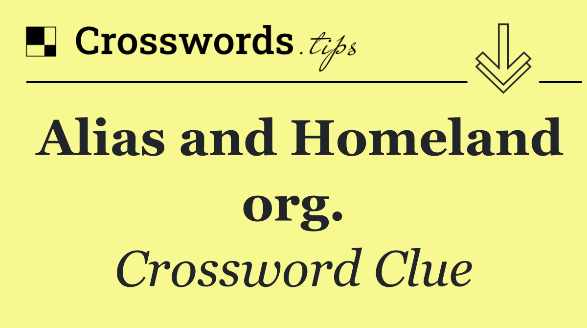 Alias and Homeland org.