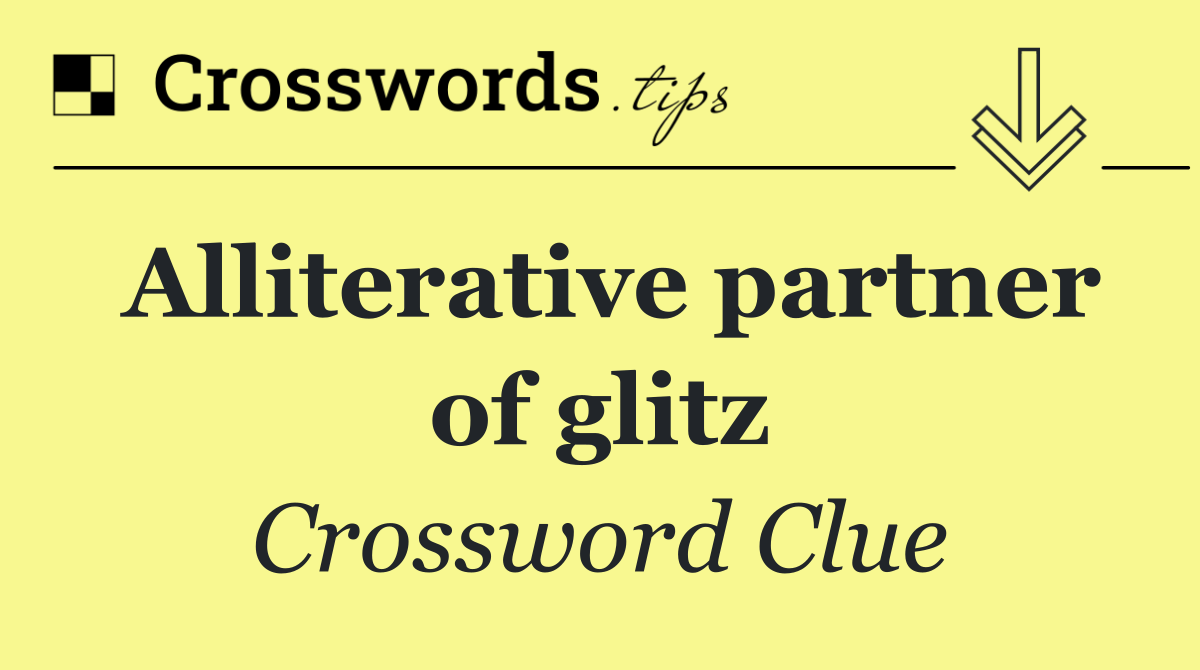 Alliterative partner of glitz