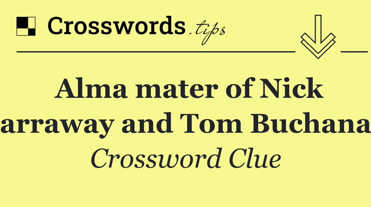 Alma mater of Nick Carraway and Tom Buchanan