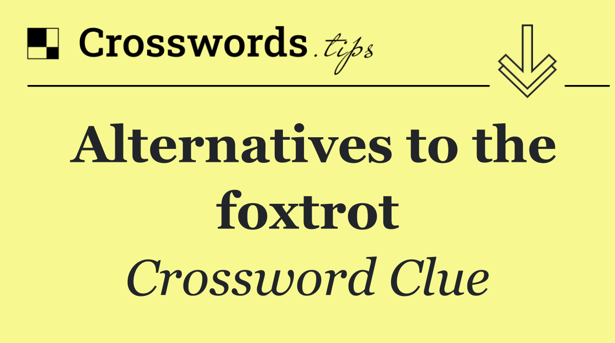 Alternatives to the foxtrot