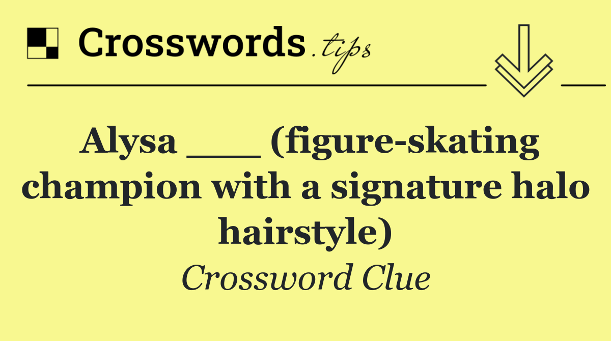 Alysa ___ (figure skating champion with a signature halo hairstyle)