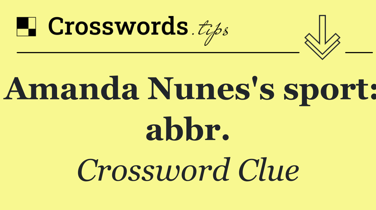 Amanda Nunes's sport: abbr.