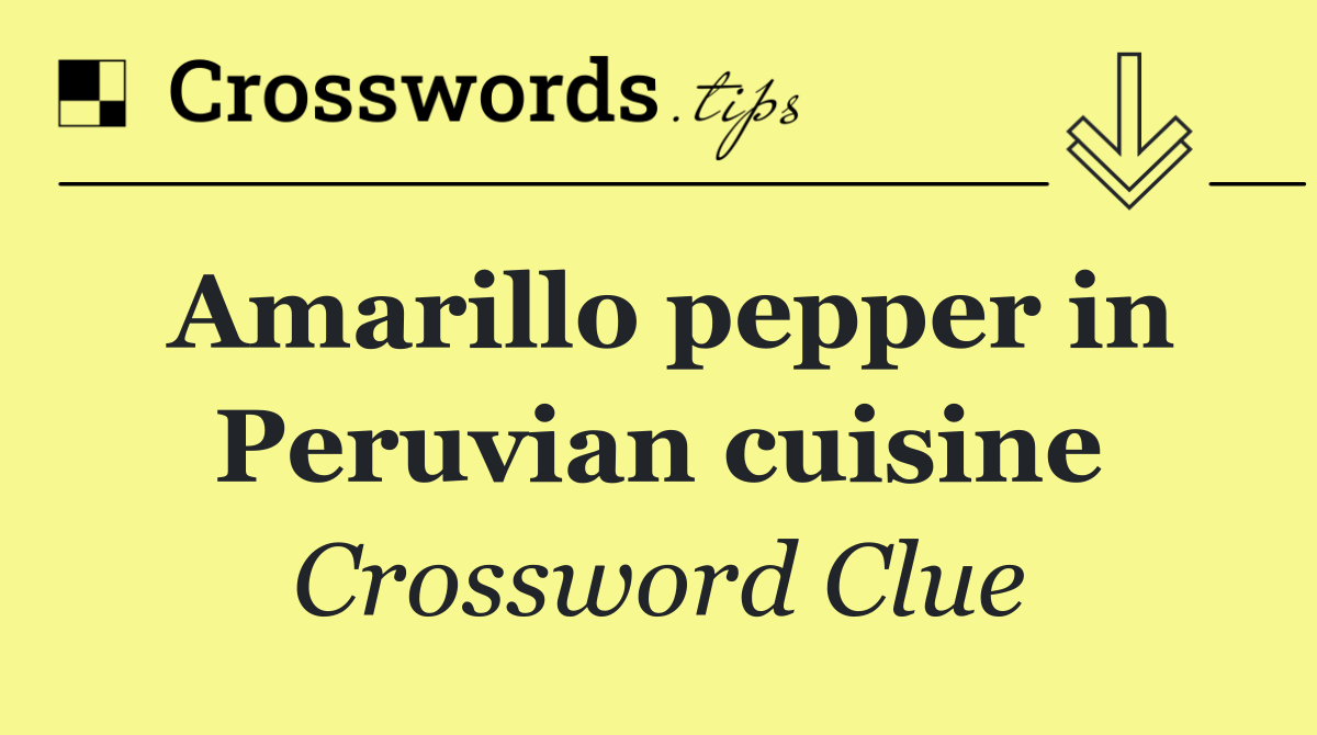 Amarillo pepper in Peruvian cuisine