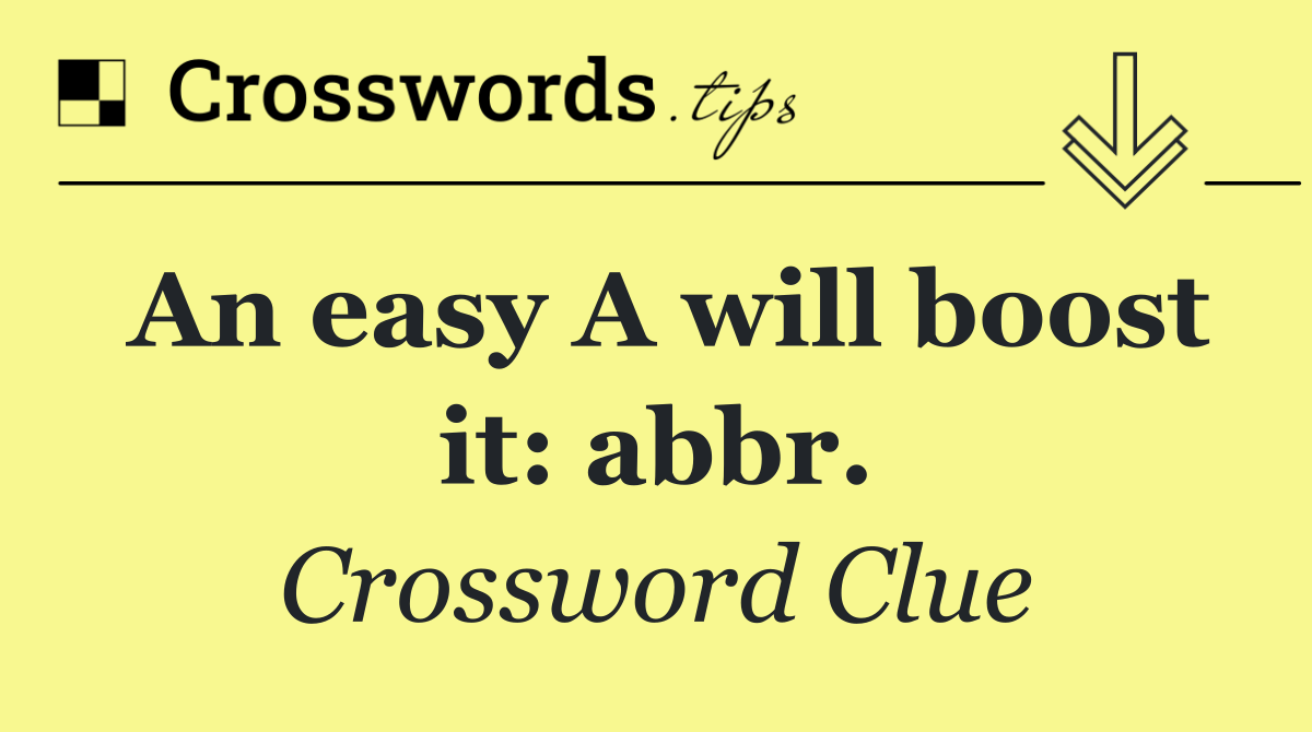 An easy A will boost it: abbr.