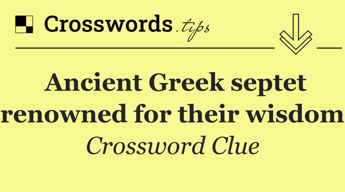 Ancient Greek septet renowned for their wisdom