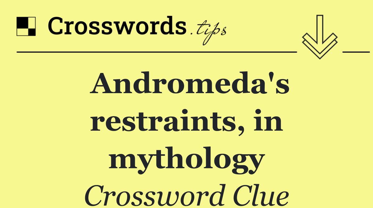 Andromeda's restraints, in mythology