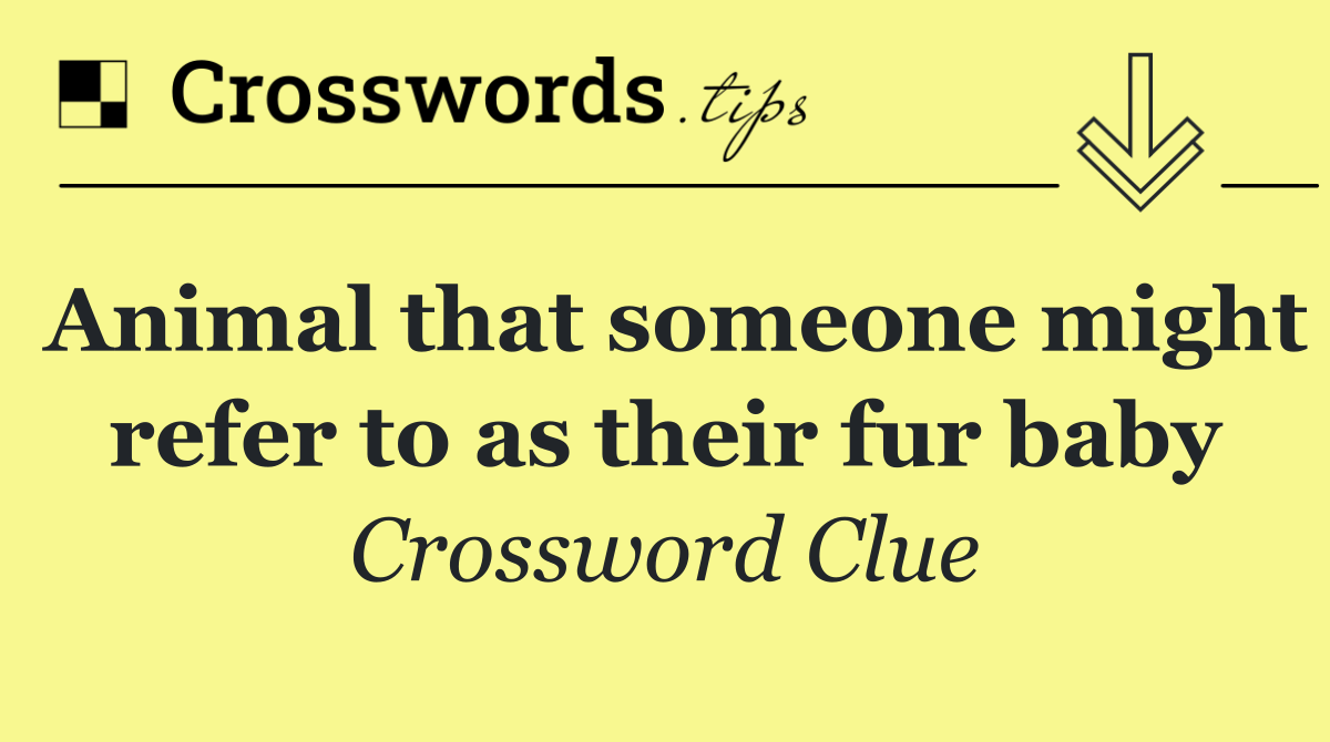 Animal that someone might refer to as their fur baby