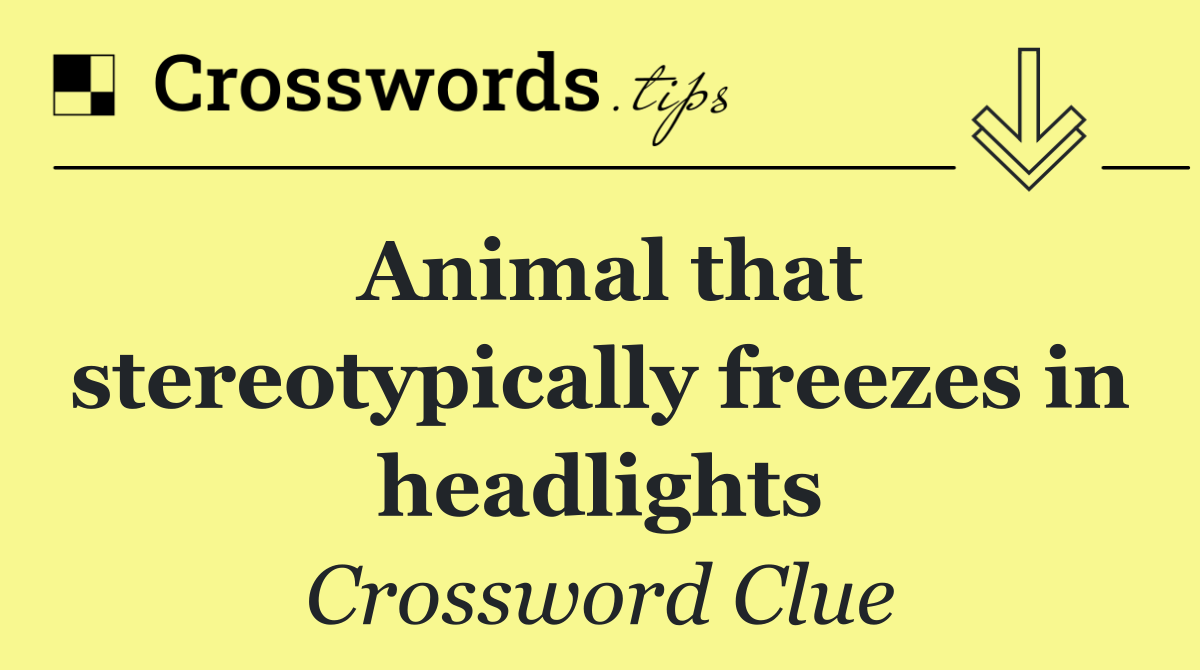 Animal that stereotypically freezes in headlights