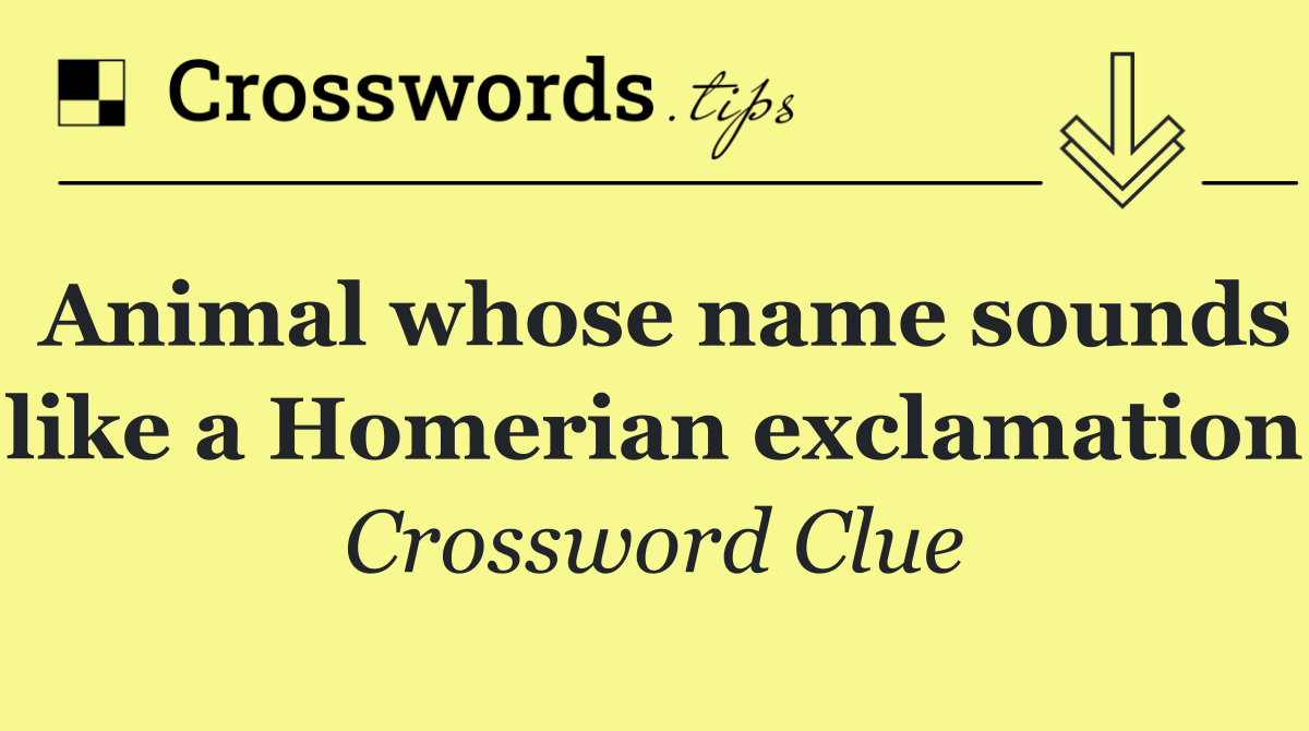 Animal whose name sounds like a Homerian exclamation