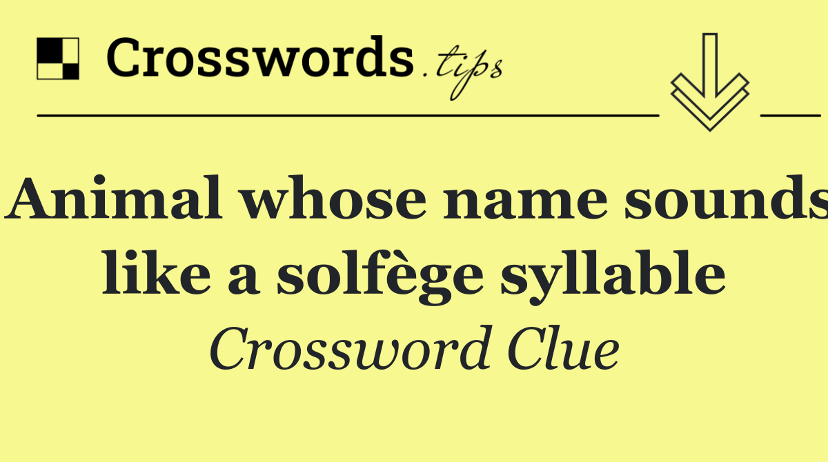 Animal whose name sounds like a solfège syllable
