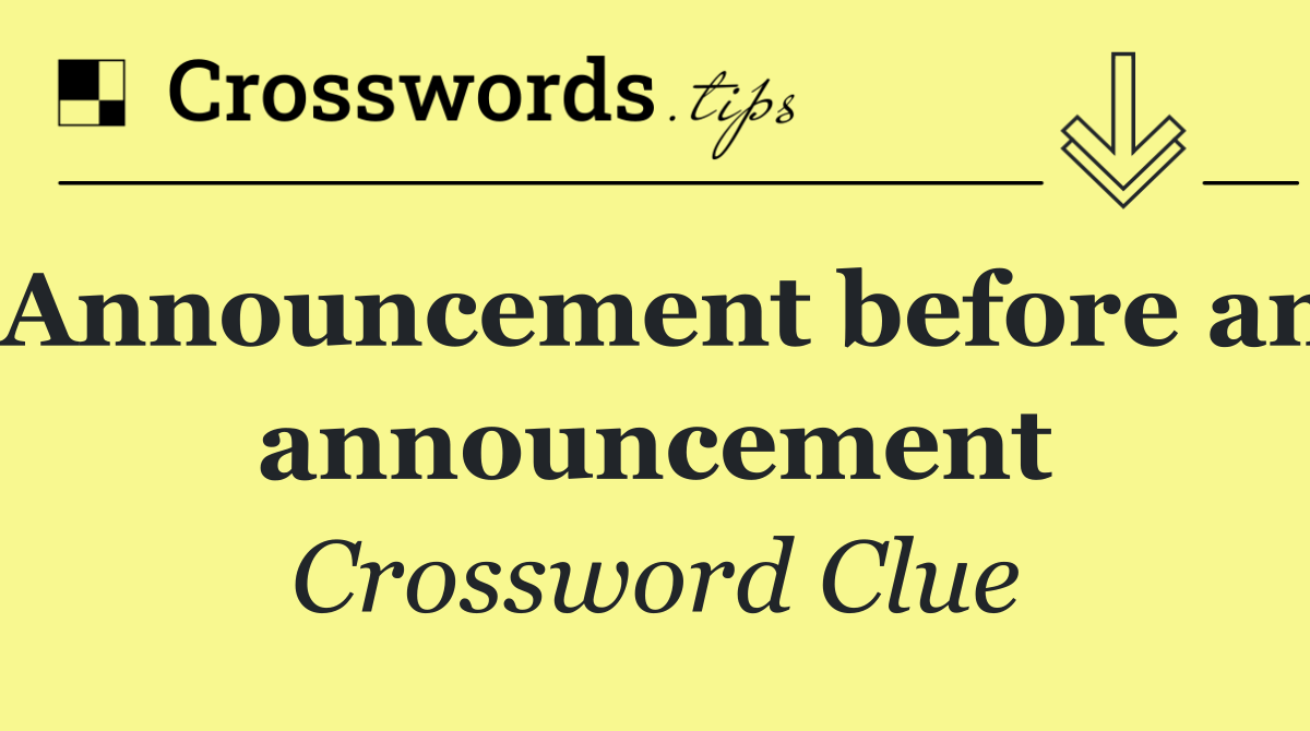 Announcement before an announcement