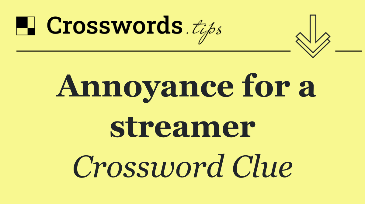Annoyance for a streamer