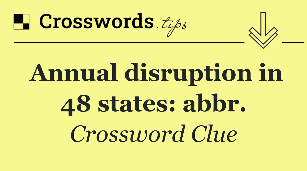 Annual disruption in 48 states: abbr.