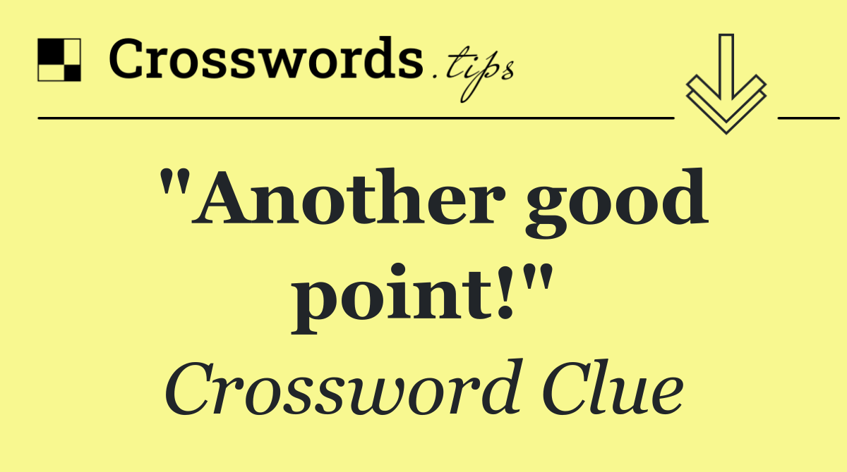 "Another good point!"