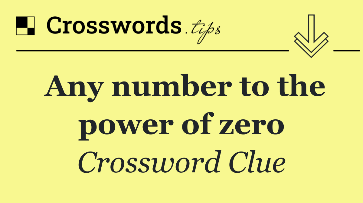 Any number to the power of zero
