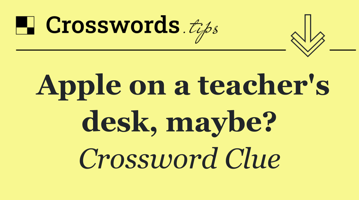 Apple on a teacher's desk, maybe?