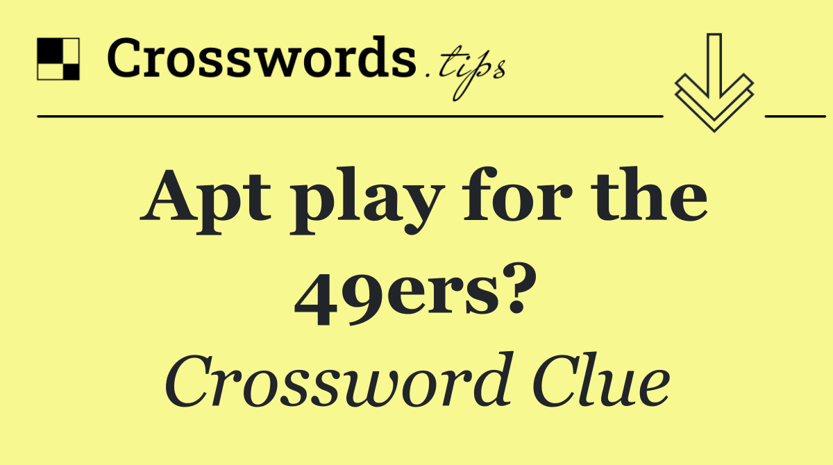 Apt play for the 49ers?