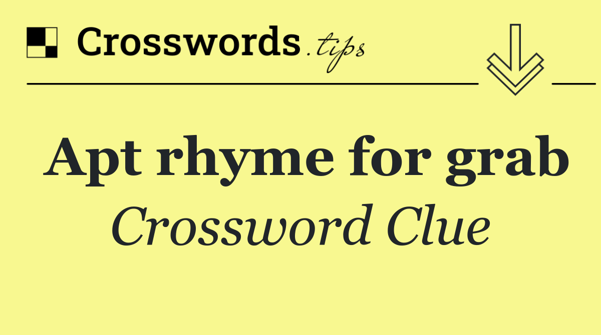 Apt rhyme for grab