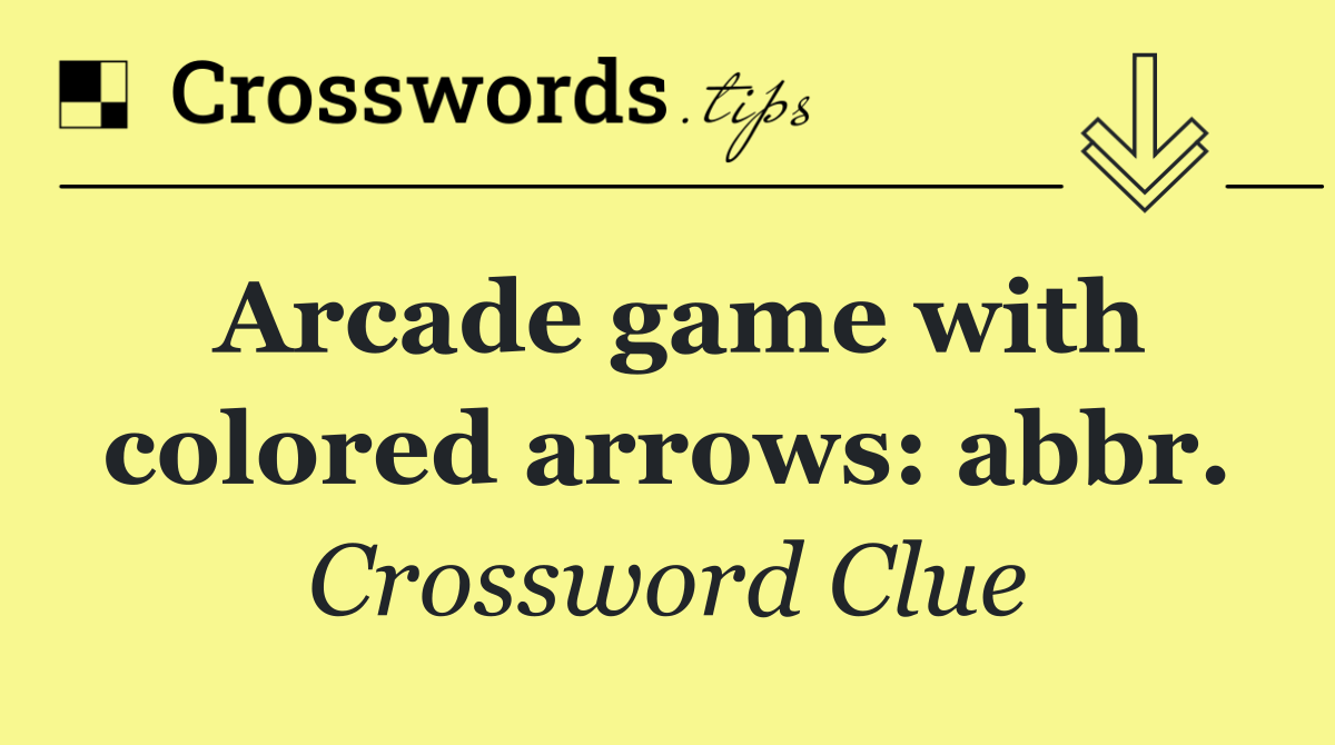 Arcade game with colored arrows: abbr.