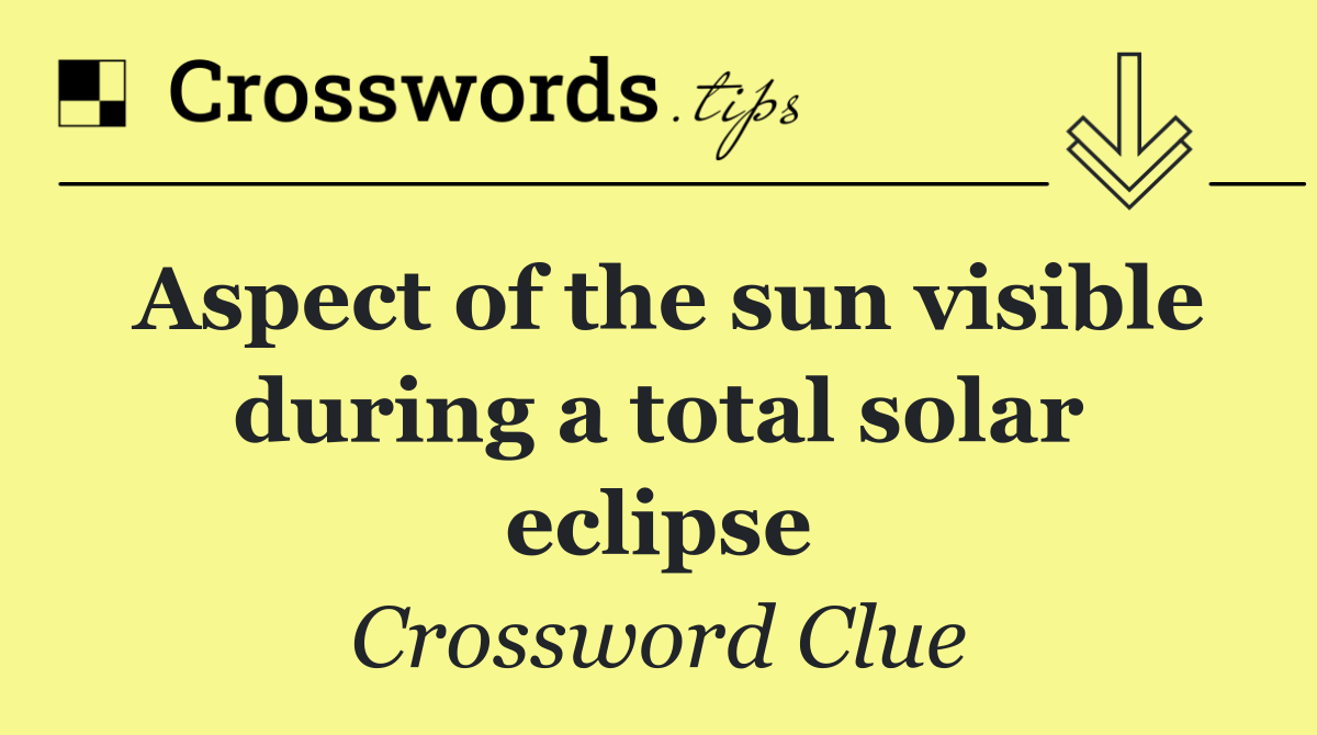 Aspect of the sun visible during a total solar eclipse