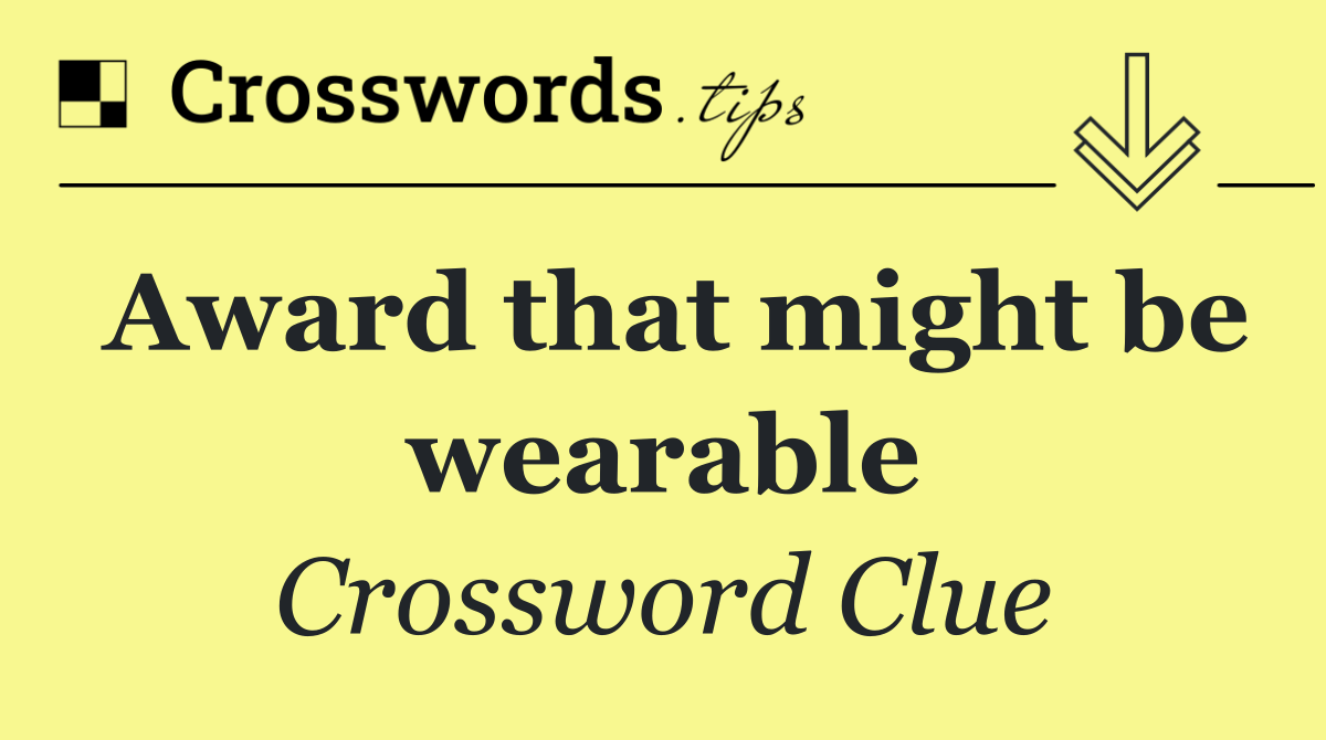 Award that might be wearable