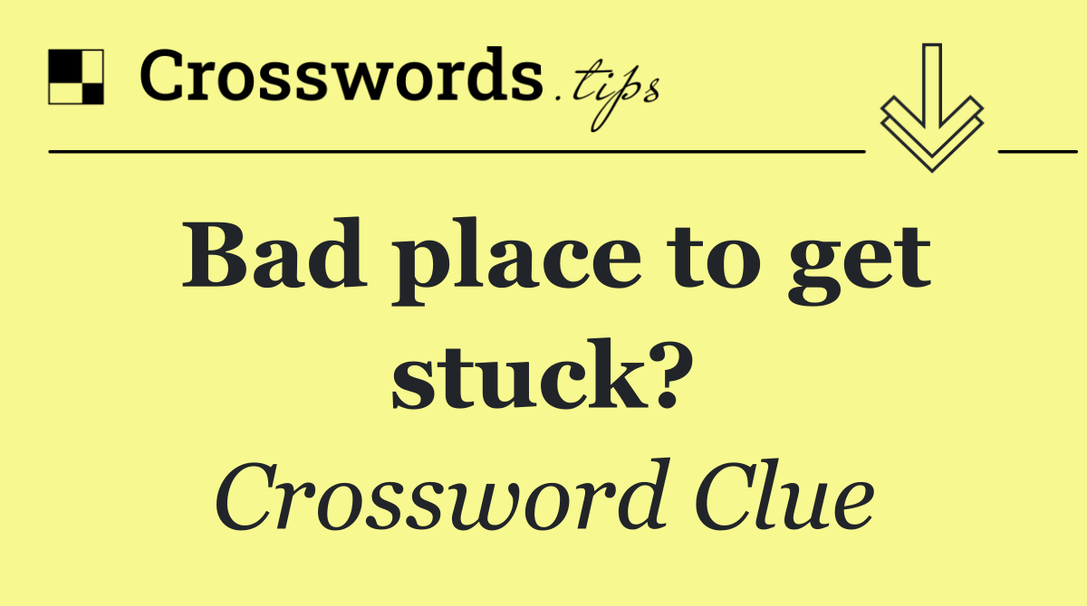 Bad place to get stuck?