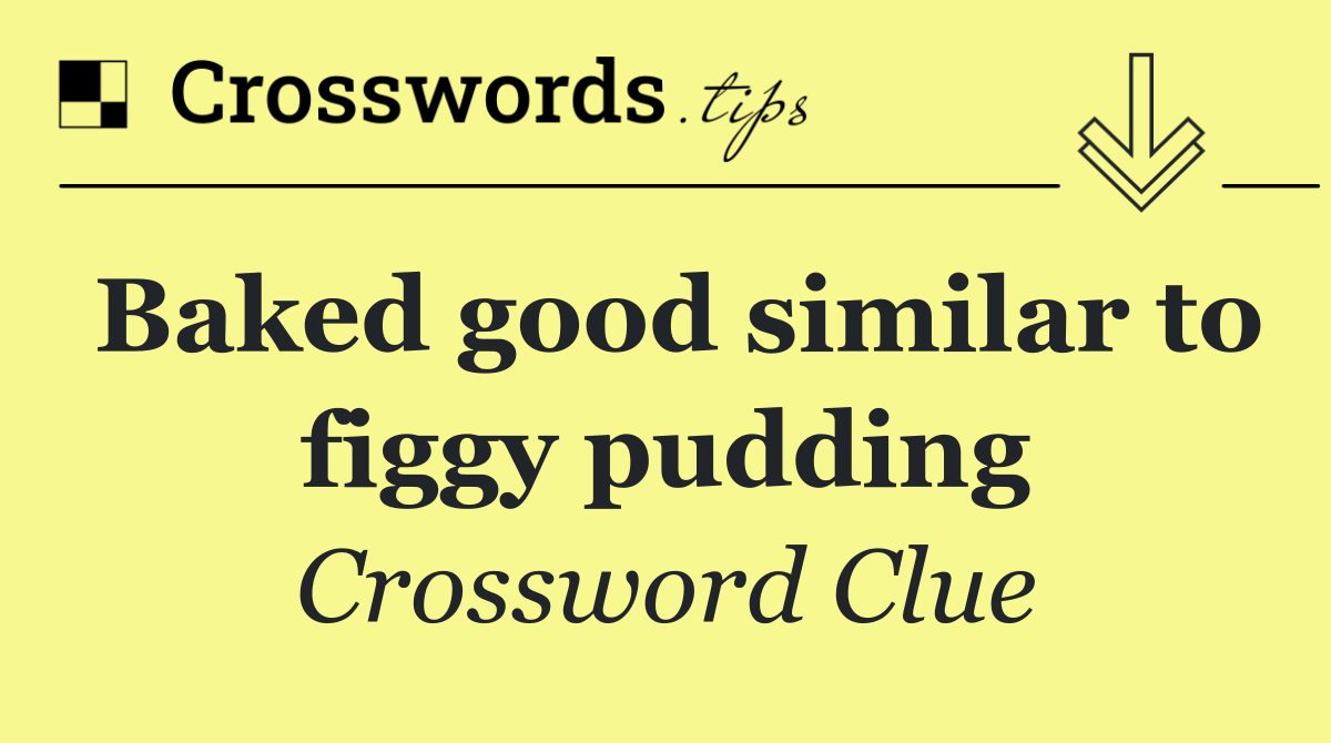 Baked good similar to figgy pudding