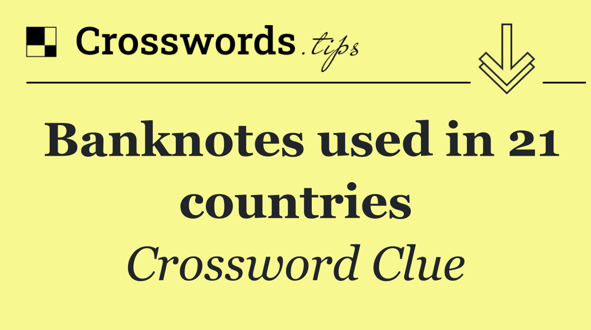 Banknotes used in 21 countries