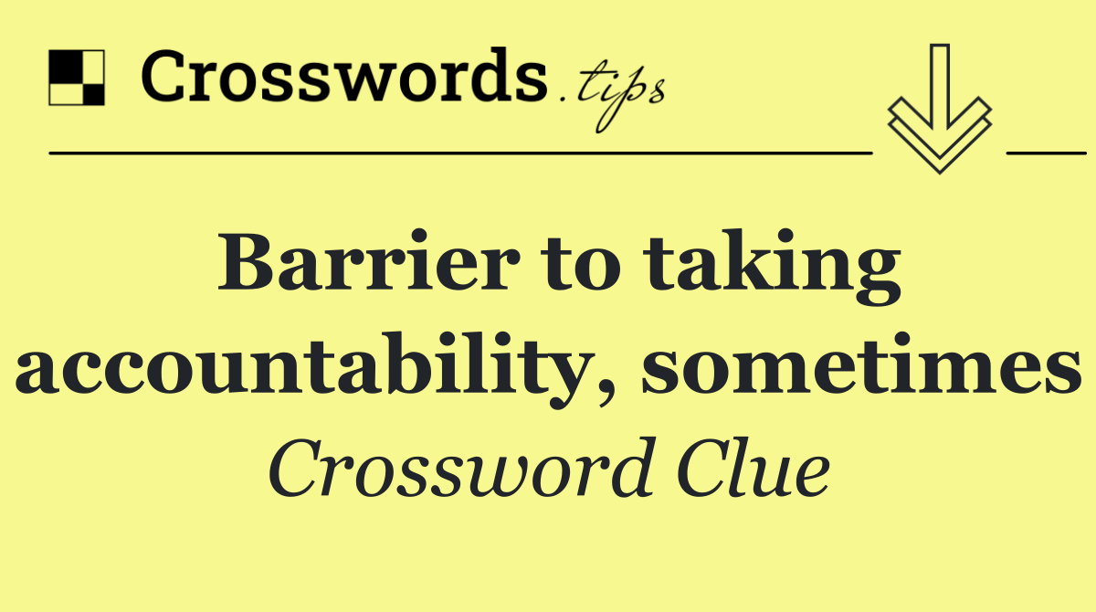 Barrier to taking accountability, sometimes