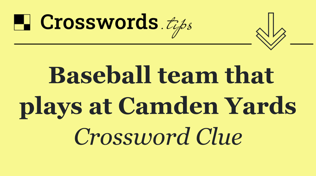 Baseball team that plays at Camden Yards