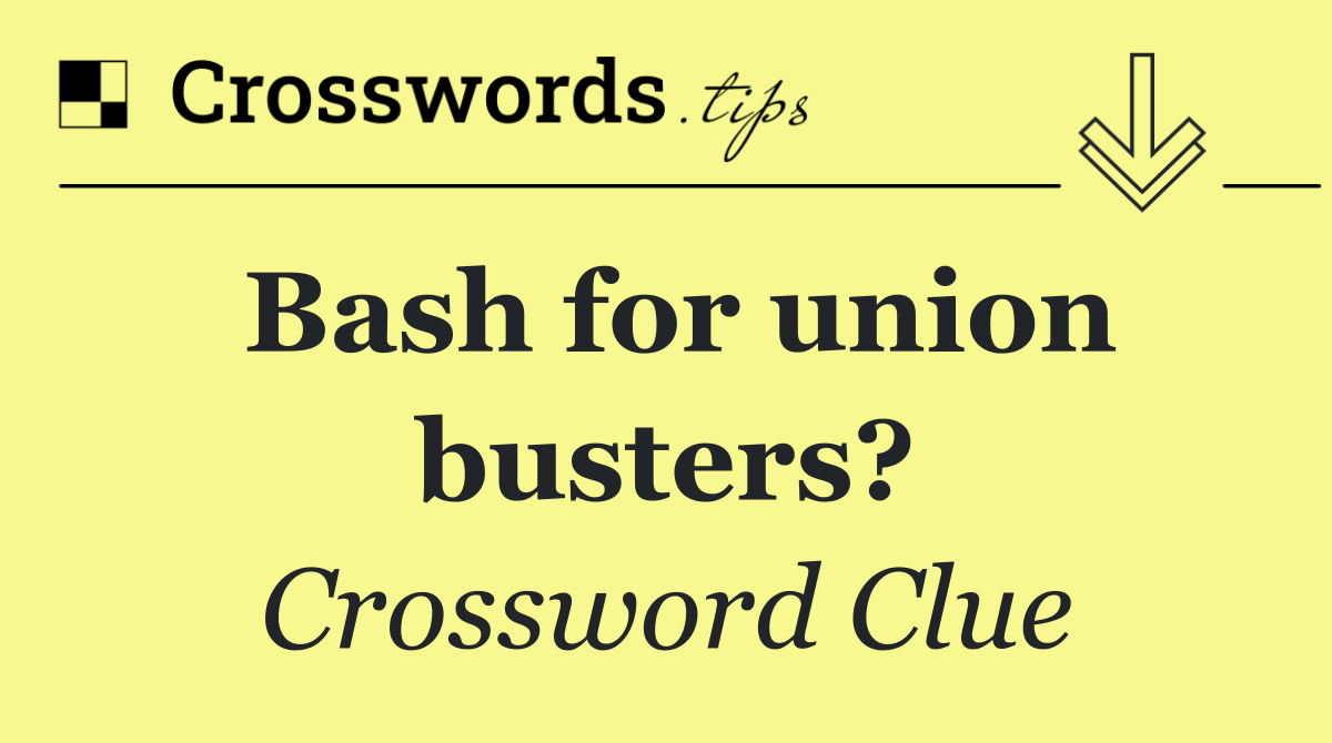 Bash for union busters?