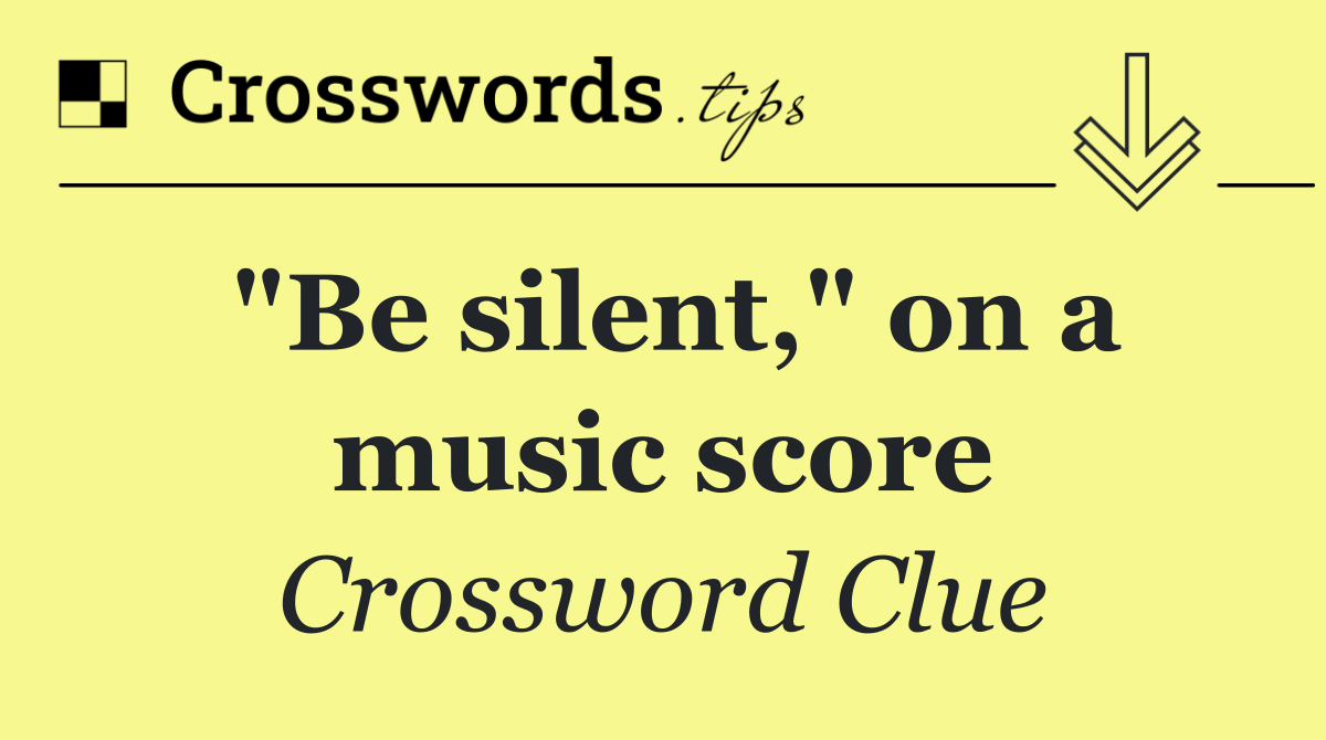 "Be silent," on a music score