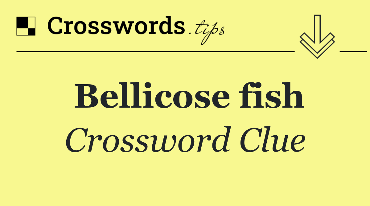 Bellicose fish