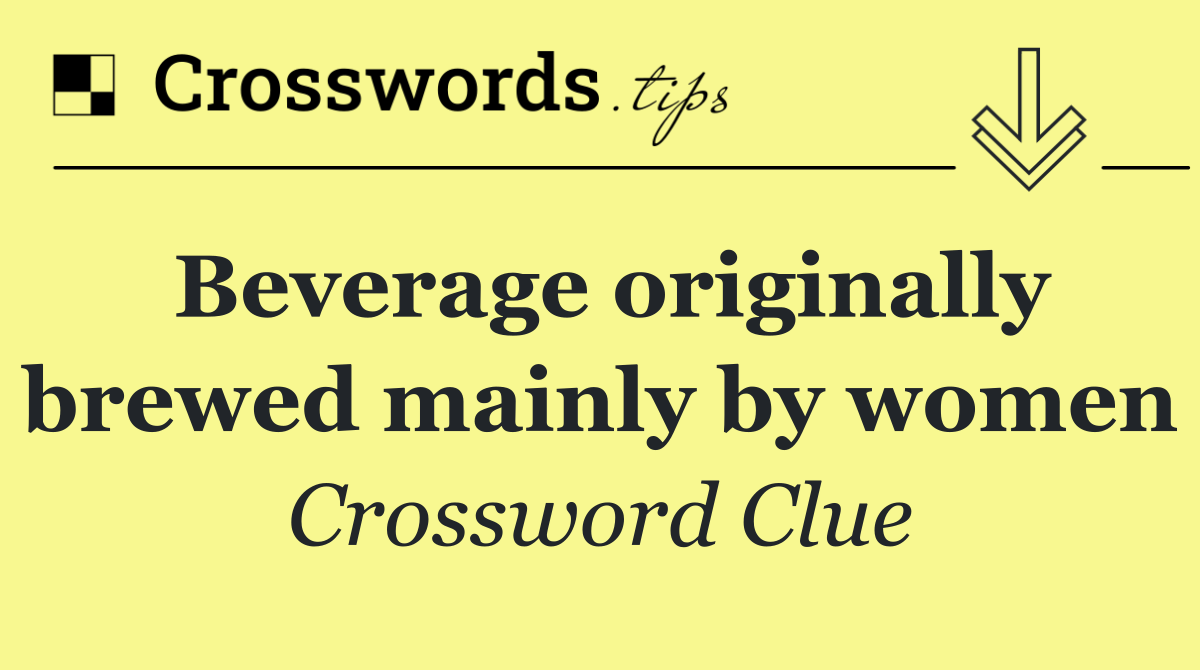 Beverage originally brewed mainly by women