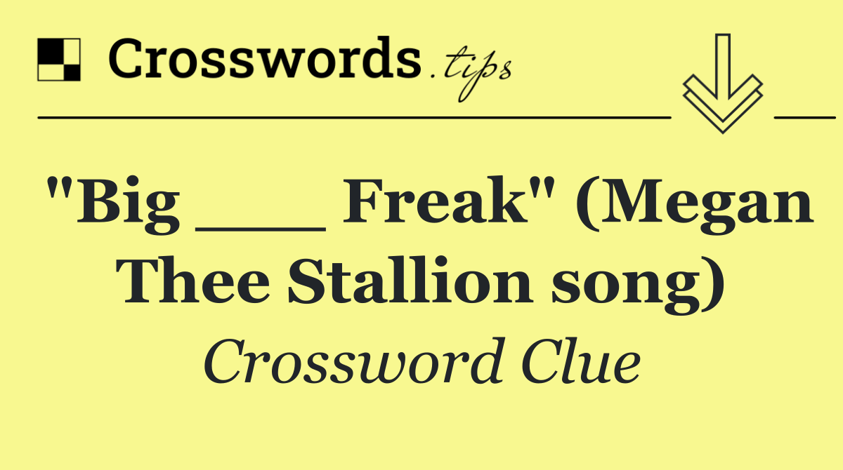 "Big ___ Freak" (Megan Thee Stallion song)