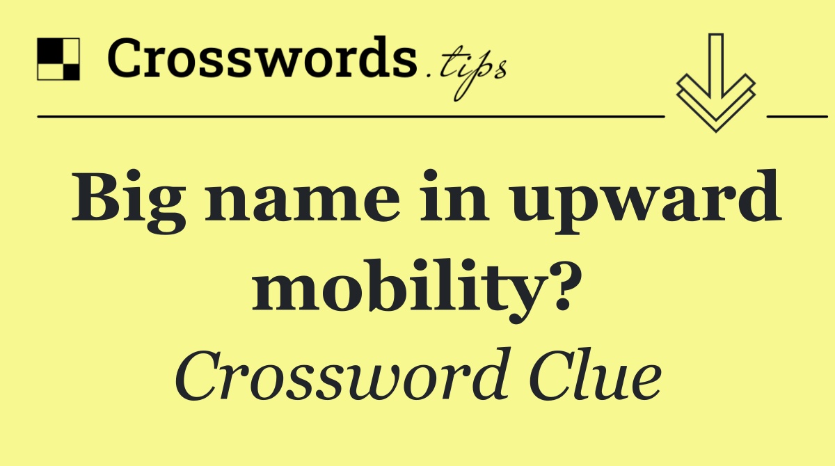 Big name in upward mobility?