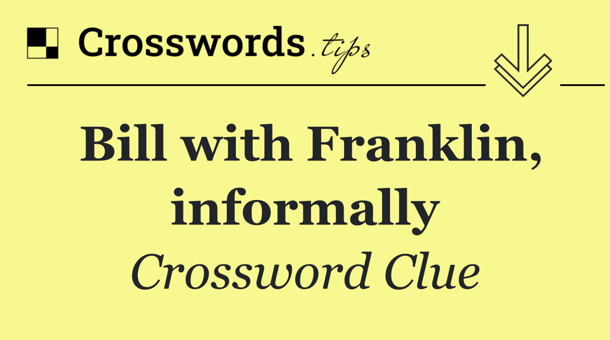 Bill with Franklin, informally