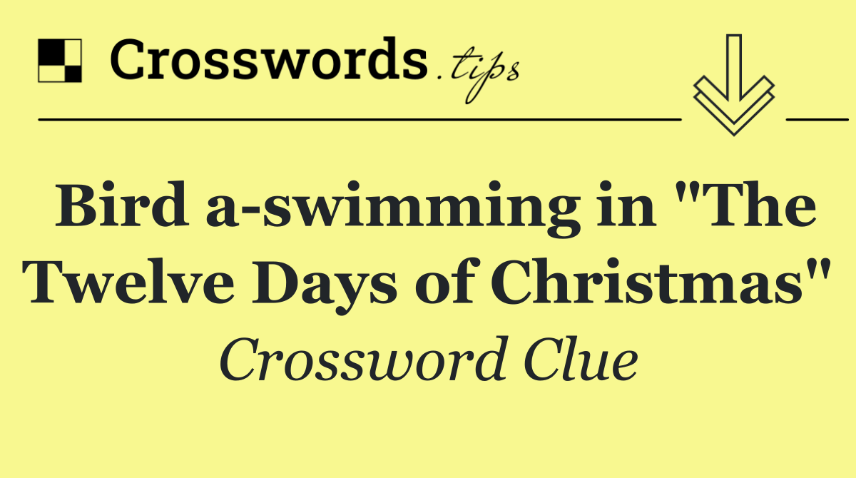 Bird a swimming in "The Twelve Days of Christmas"