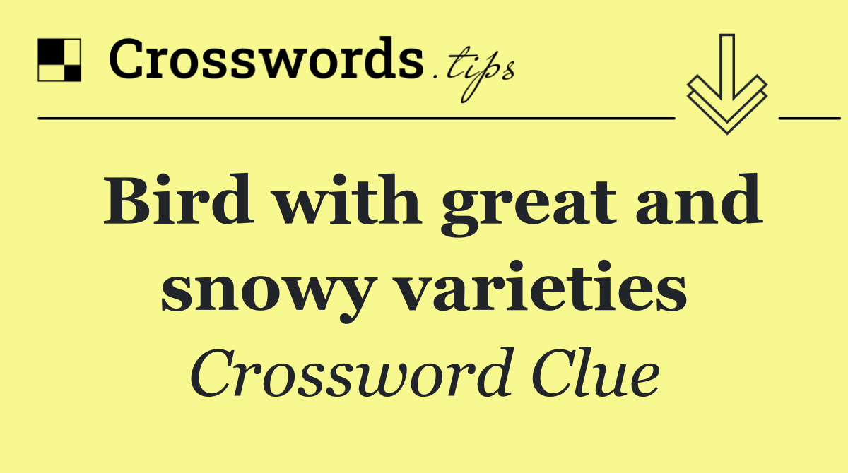 Bird with great and snowy varieties