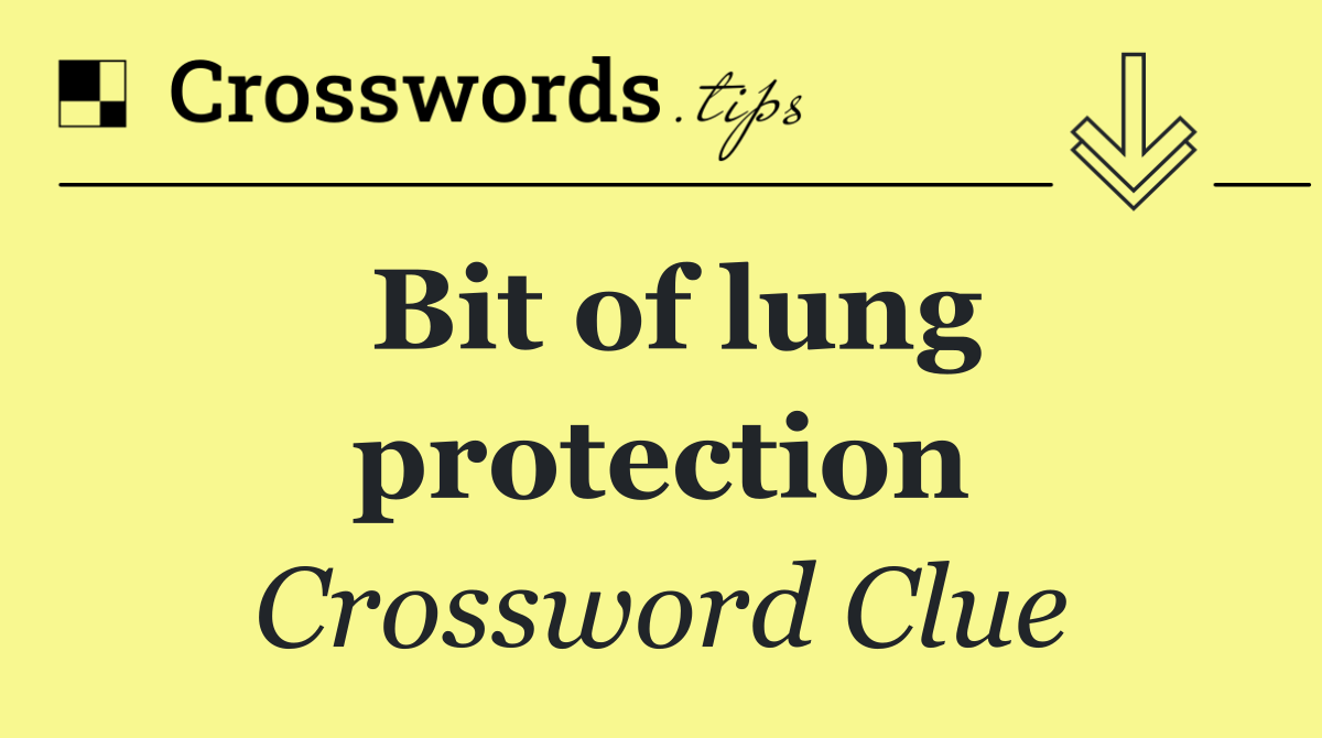 Bit of lung protection
