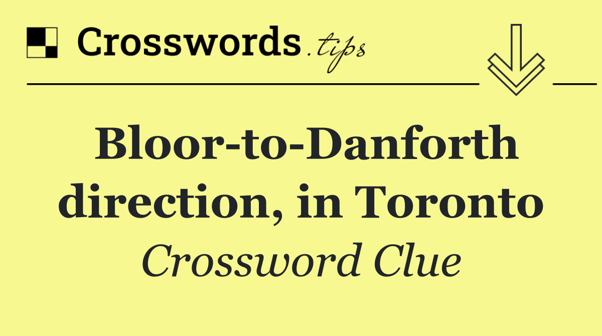 Bloor to Danforth direction, in Toronto