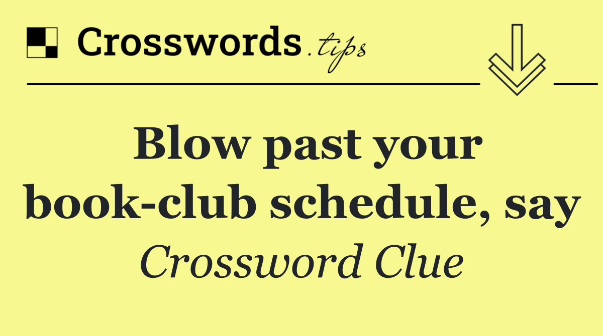 Blow past your book club schedule, say